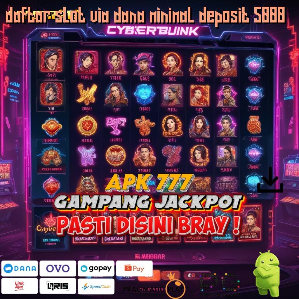 DAFTAR SLOT VIA DANA MINIMAL DEPOSIT 5000 # berkembang pesat mesin sultan untung instan