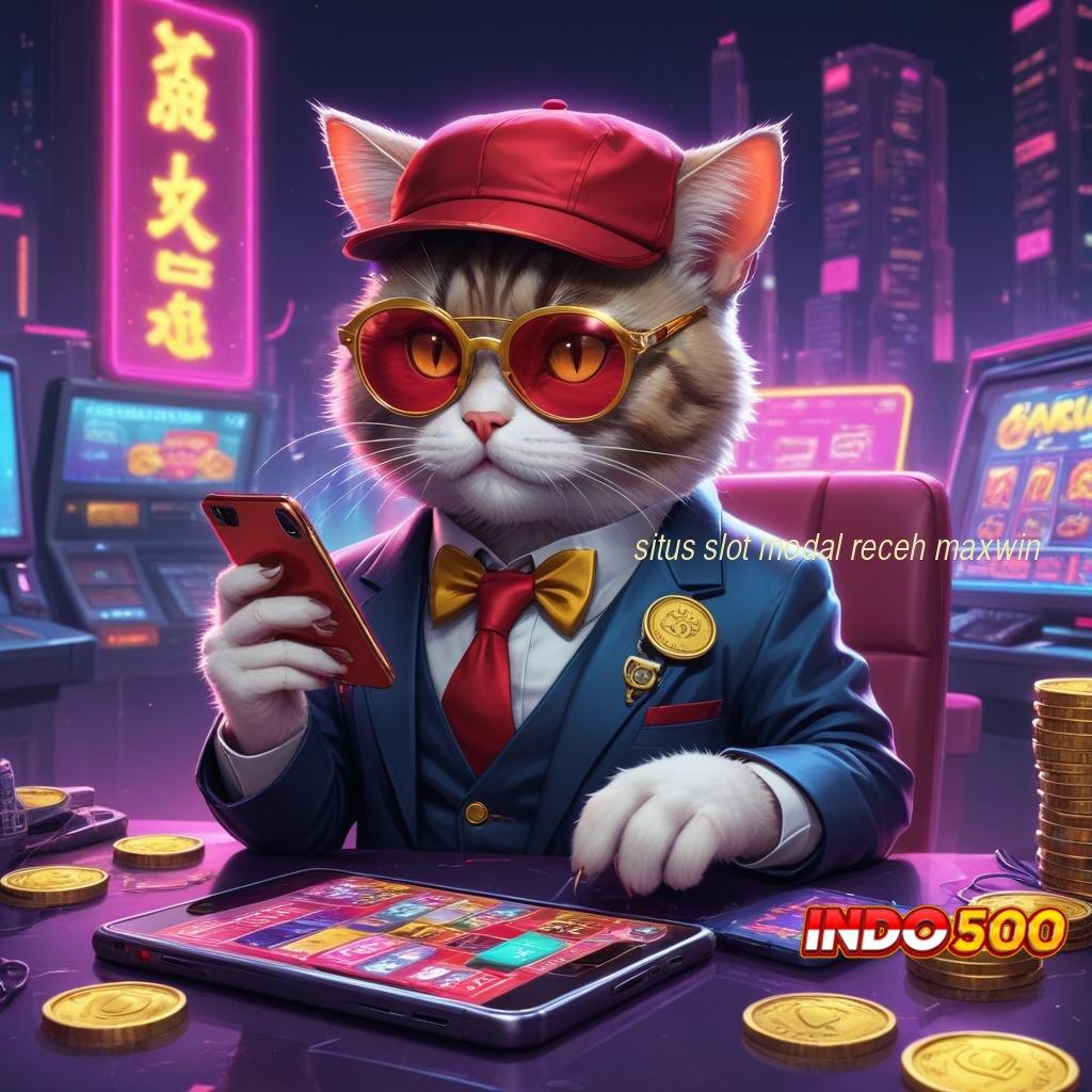 SITUS SLOT MODAL RECEH MAXWIN Mesin Penghasilan Mudah Dalam Bersaing