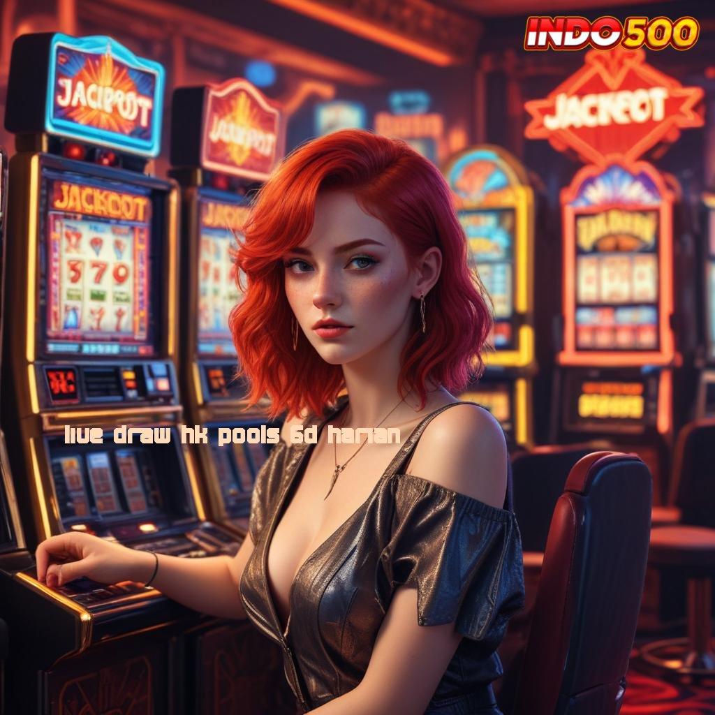 LIVE DRAW HK POOLS 6D HARIAN praktik install strategi sertifikasi mudah efektif