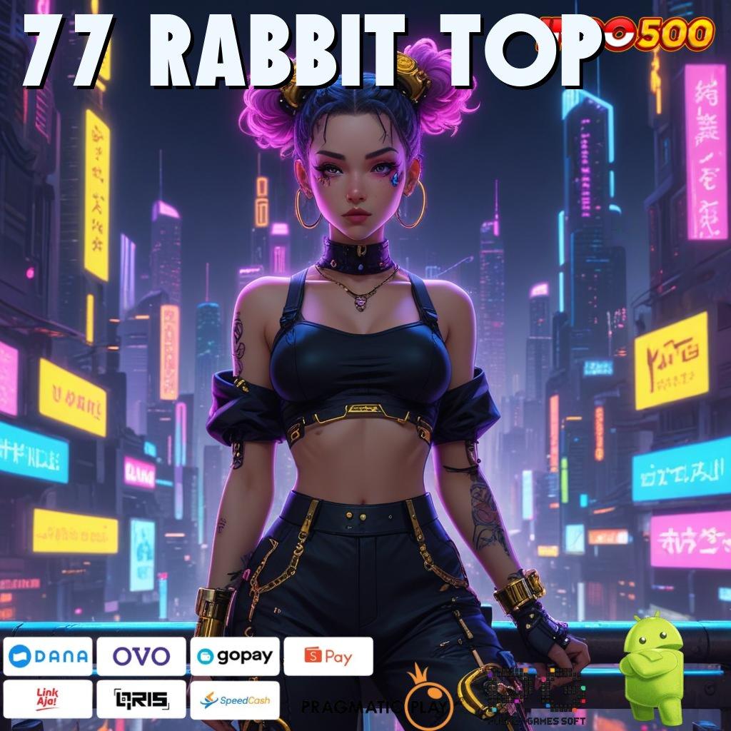 77 RABBIT TOP Aplikasi Instan Dengan Maxwin Besar