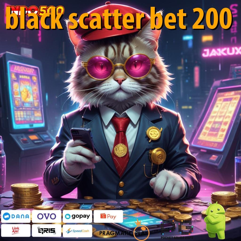 BLACK SCATTER BET 200 Mengambil Kesempatan di Balik Slot Modern