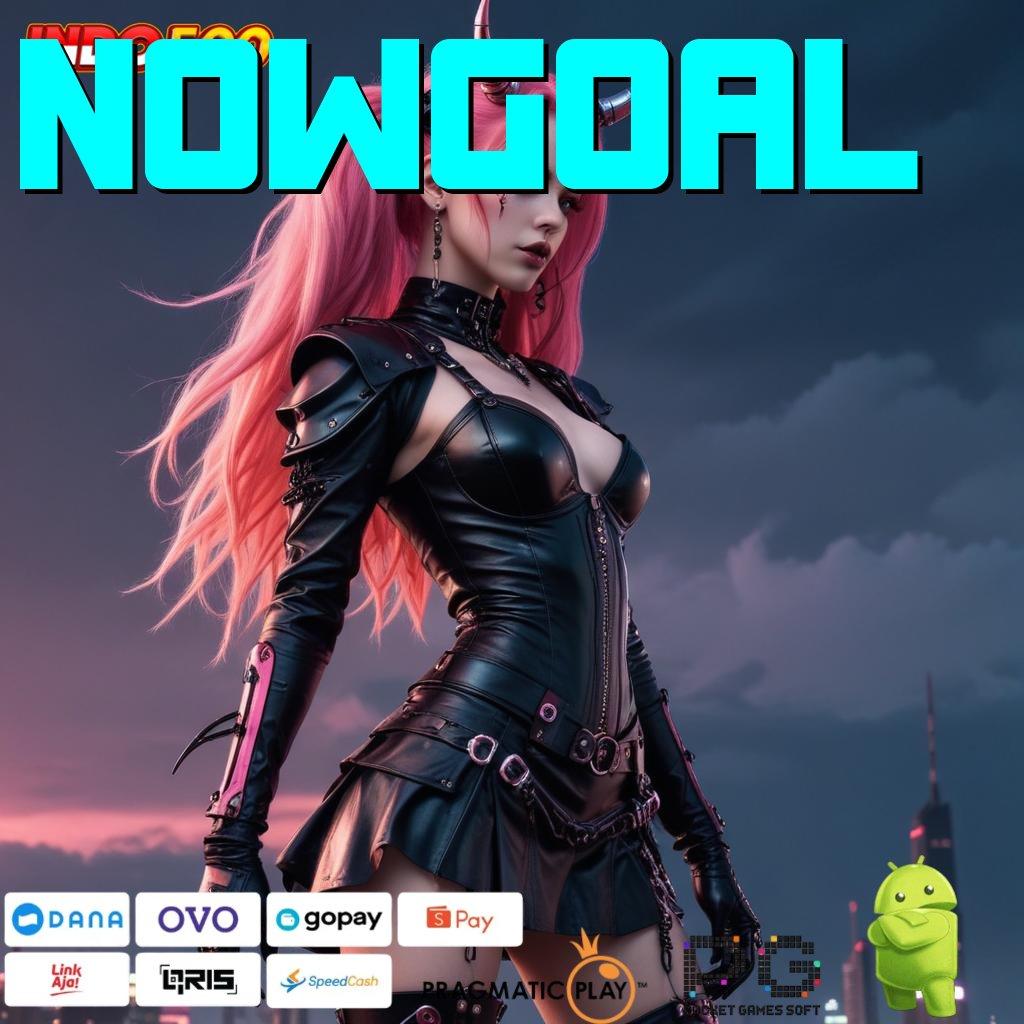 NOWGOAL Peluang Besar Cuan Instan