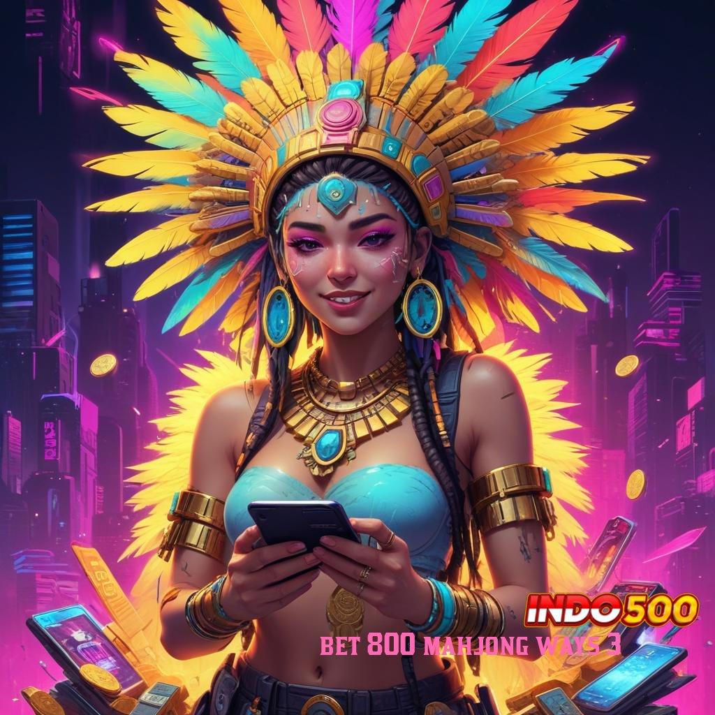 BET 800 MAHJONG WAYS 3 terus mengembangkan diri