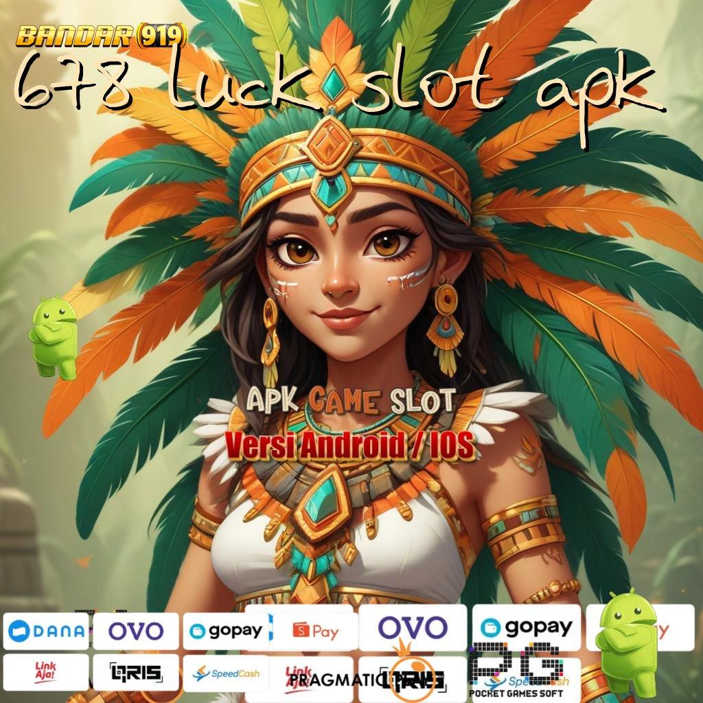 678 LUCK SLOT APK | Game Seru Dengan Deposit Pulsa Terkini