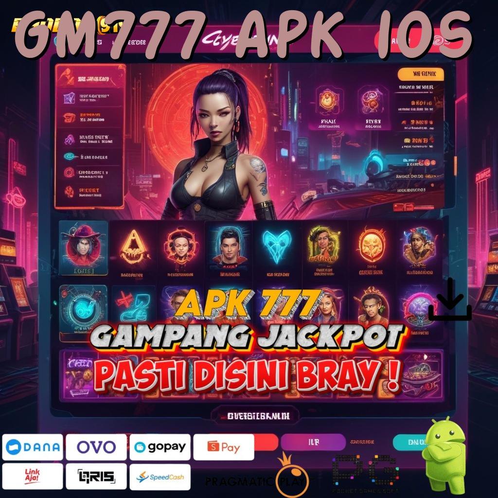 GM777 APK IOS : Mesin Baru Dengan Pola Pengembangan Untuk RTP Stabil