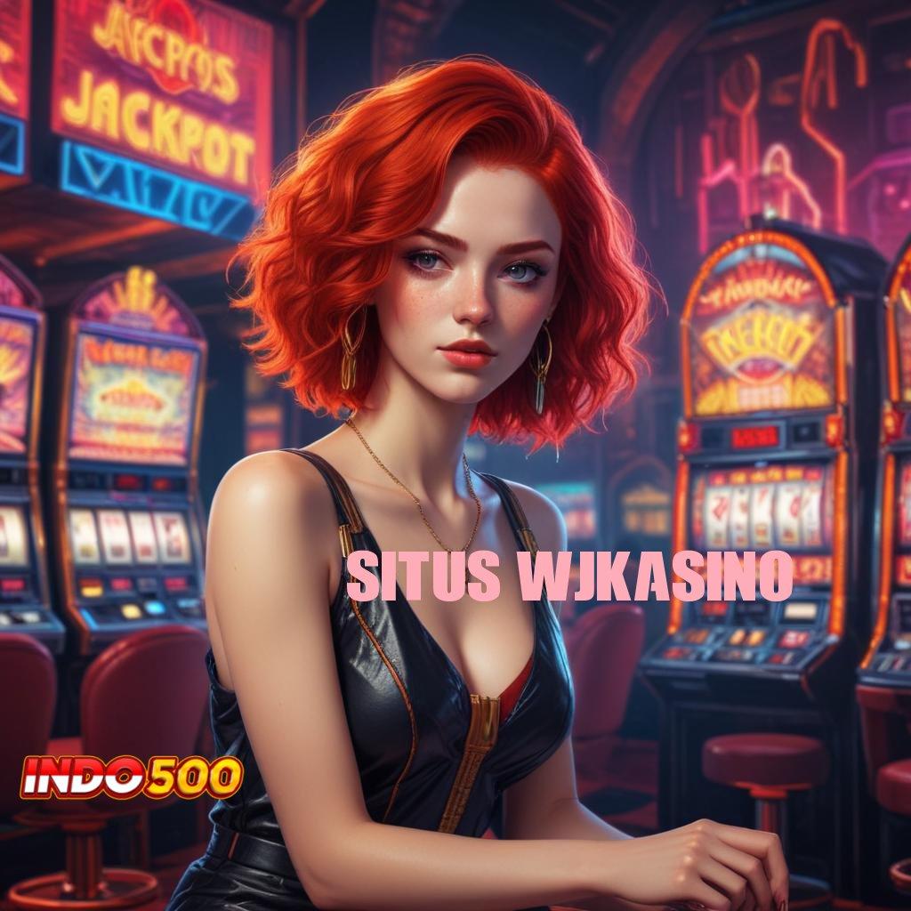 SITUS WJKASINO kaya positif bank hasil mudah hadiah