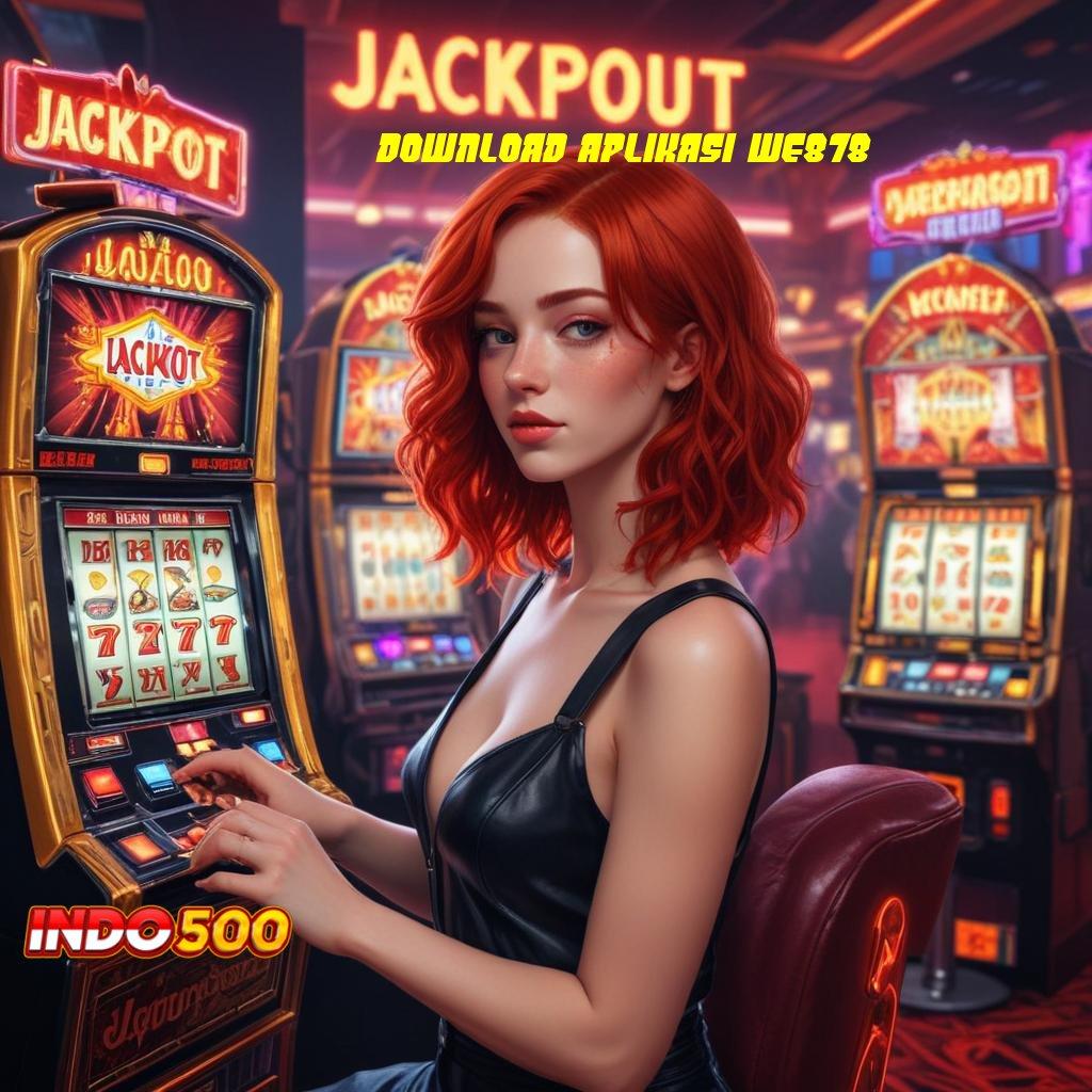 DOWNLOAD APLIKASI WE878 Deposit Dana 20000 Cheat Slot Tanpa Root