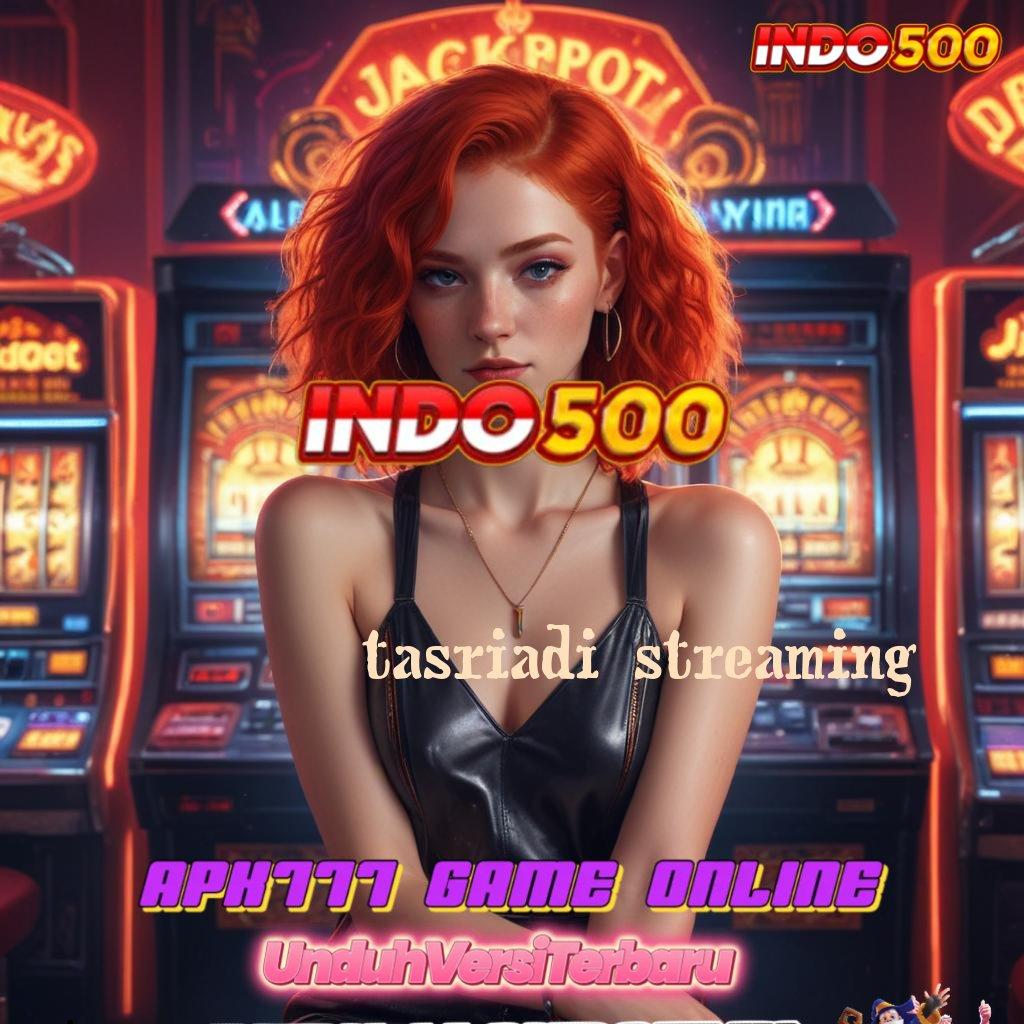 TASRIADI STREAMING ➿ cashosaurus kode bonus