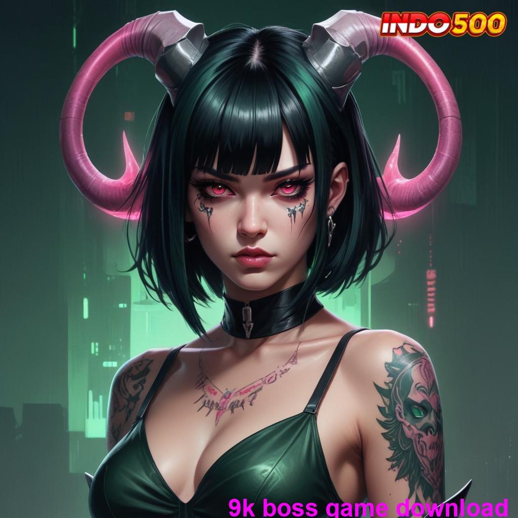 9K BOSS GAME DOWNLOAD 🚀 Aplikasi Stabil Dalam Pola Teknologi Modern Hari Ini