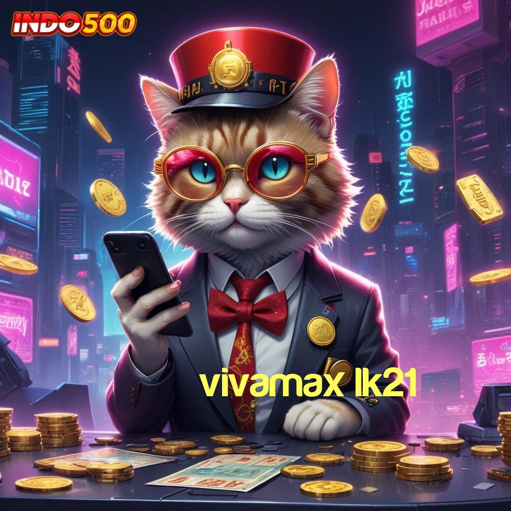 VIVAMAX LK21 ➜ Bebas Modal Main Nyaman Pasti