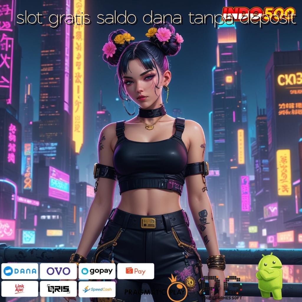 SLOT GRATIS SALDO DANA TANPA DEPOSIT Aplikasi Spin Dengan RTP Unggul