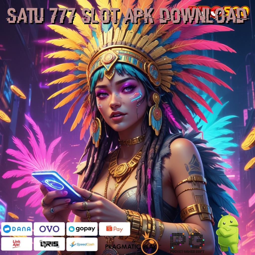 SATU 777 SLOT APK DOWNLOAD buka kemenangan