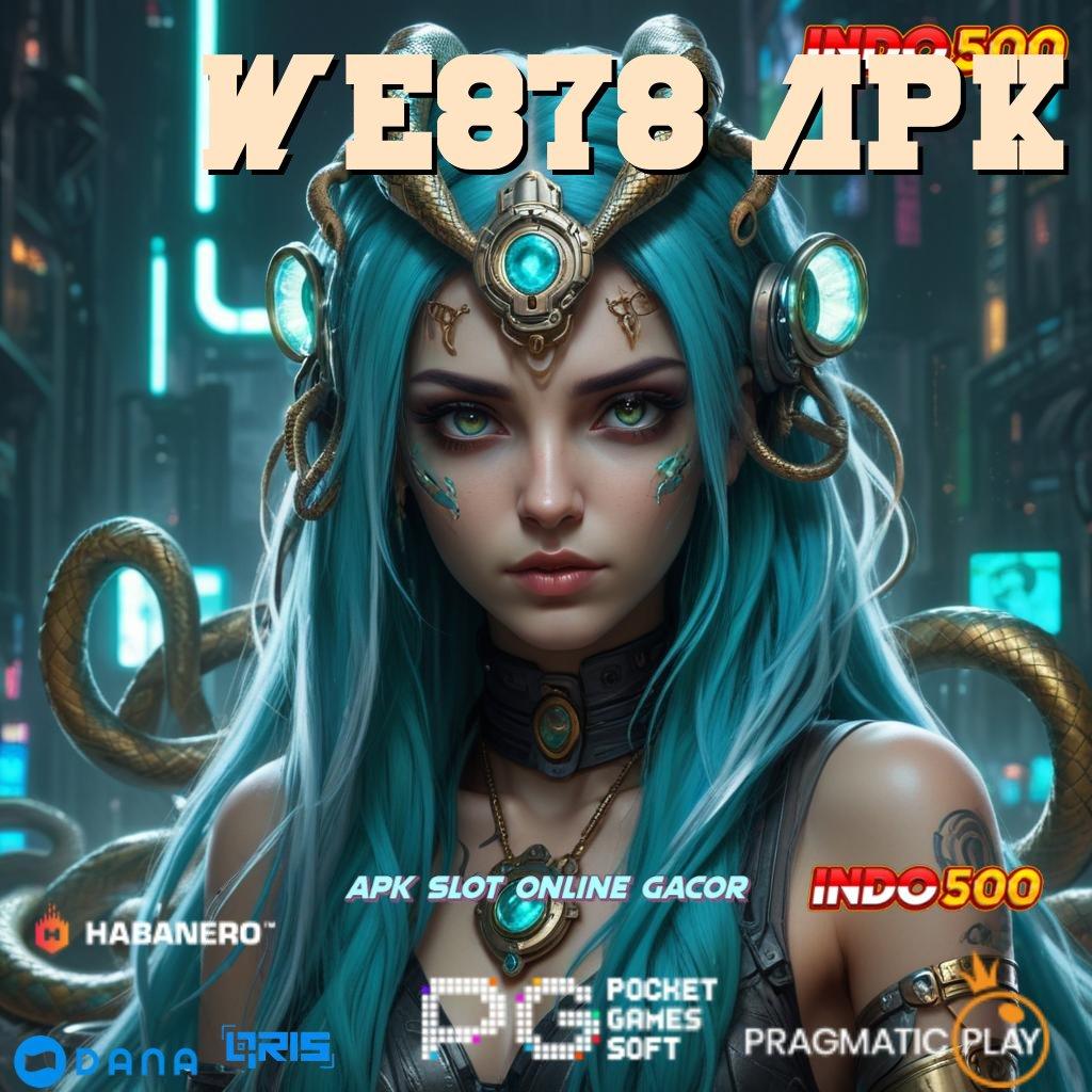 WE878 APK ✅ Tontonlah Jalan Baru Menuju Bonus Cuan