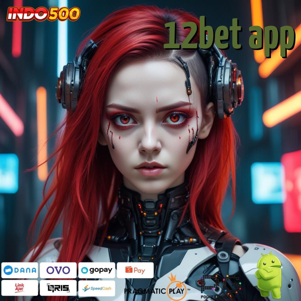 12BET APP Versi Gacor Bonus Spektakuler