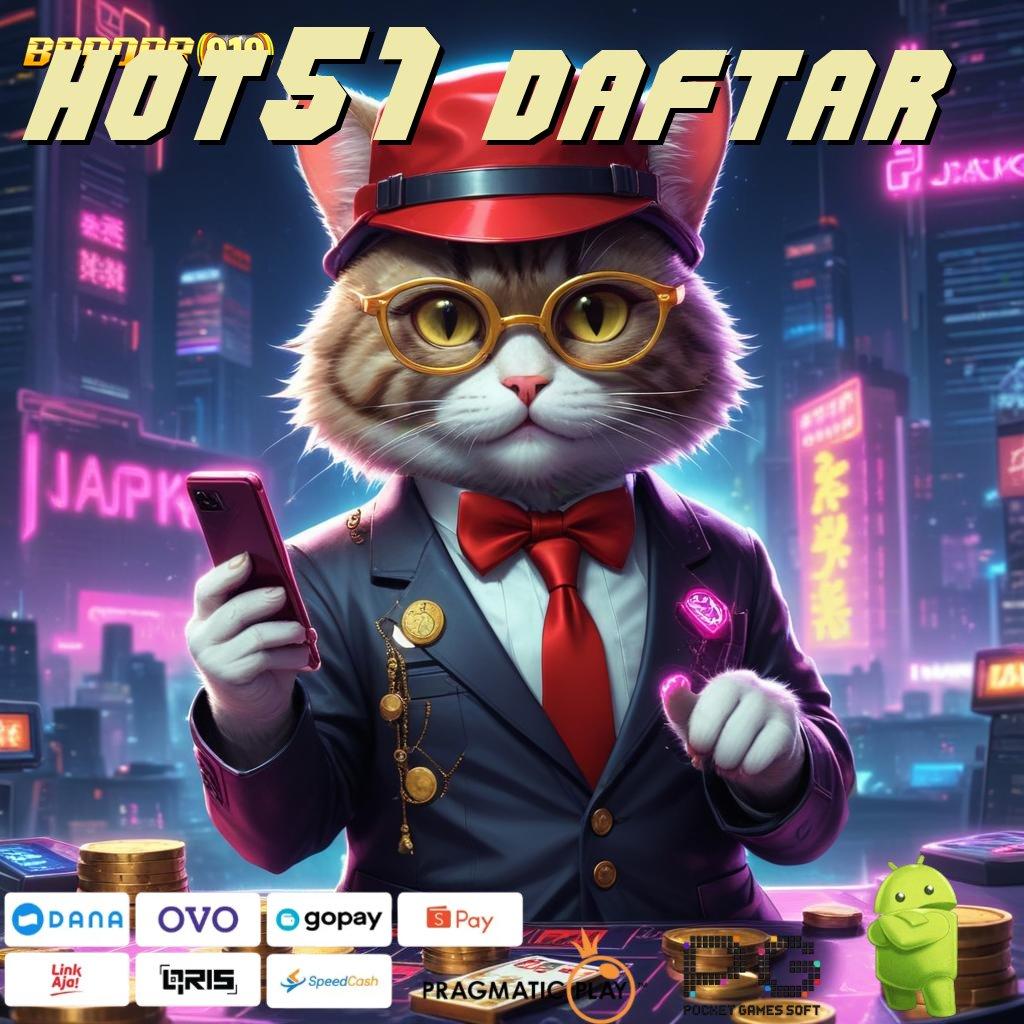 HOT51 DAFTAR @ Mesin Gacor Baru Dengan Fitur Langsung Kaya