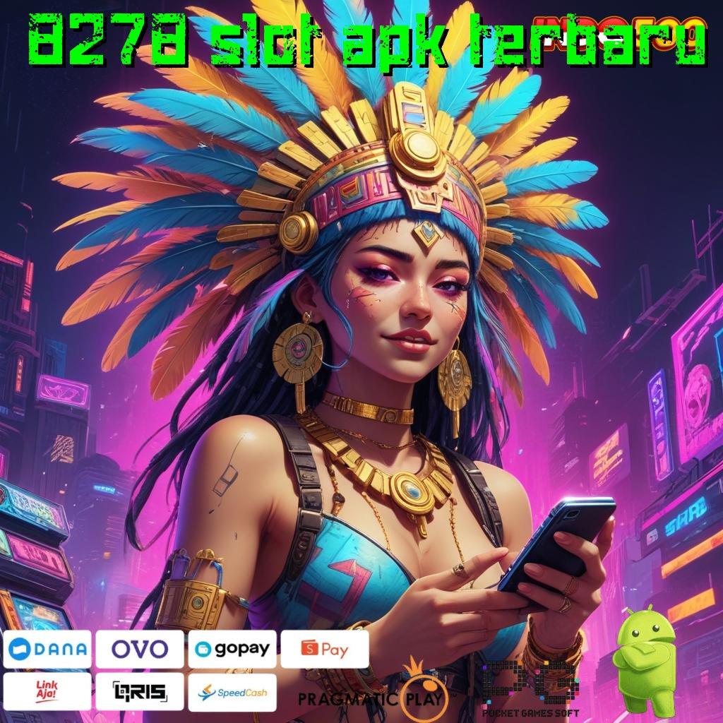 8278 SLOT APK TERBARU Renungkan Versi Paling Update Keuangan Hijau