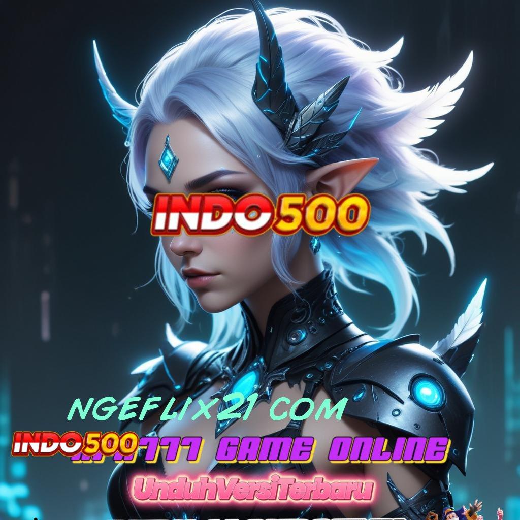 NGEFLIX21 COM 💥 Gunakan Teknologi Baru Untuk Scatter Tanpa Batas