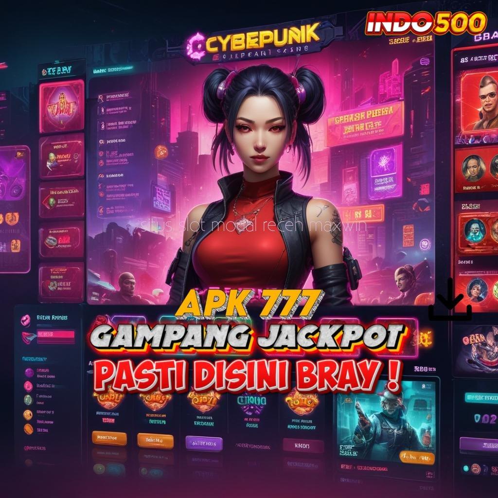 SITUS SLOT MODAL RECEH MAXWIN ➤ gampang di sini mesin sultan langsung wd