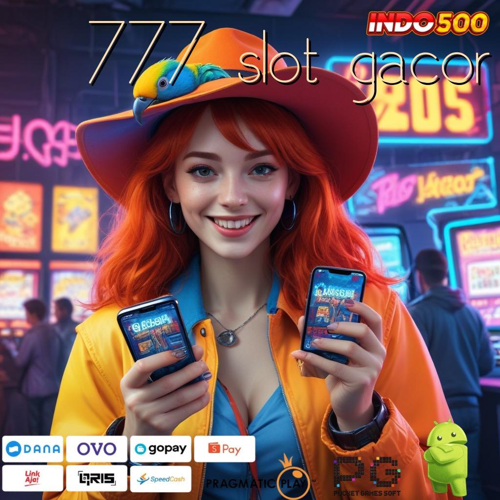 777 SLOT GACOR Spin Hoki Aplikasi Versi Baru