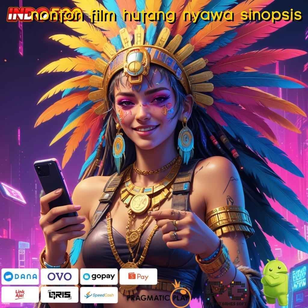 NONTON FILM HUTANG NYAWA SINOPSIS game android modern layanan cepat seperti kilat!