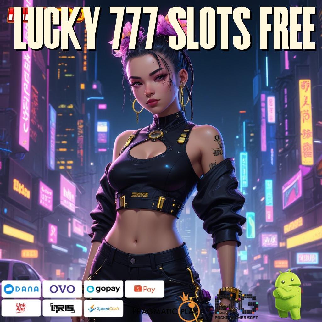 LUCKY 777 SLOTS FREE Versi Baru Maxwin Beruntun