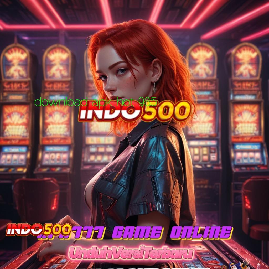 DOWNLOAD APK HOT 985 ✅ Landmark Baru Mesin Jackpot Tanpa Lawan