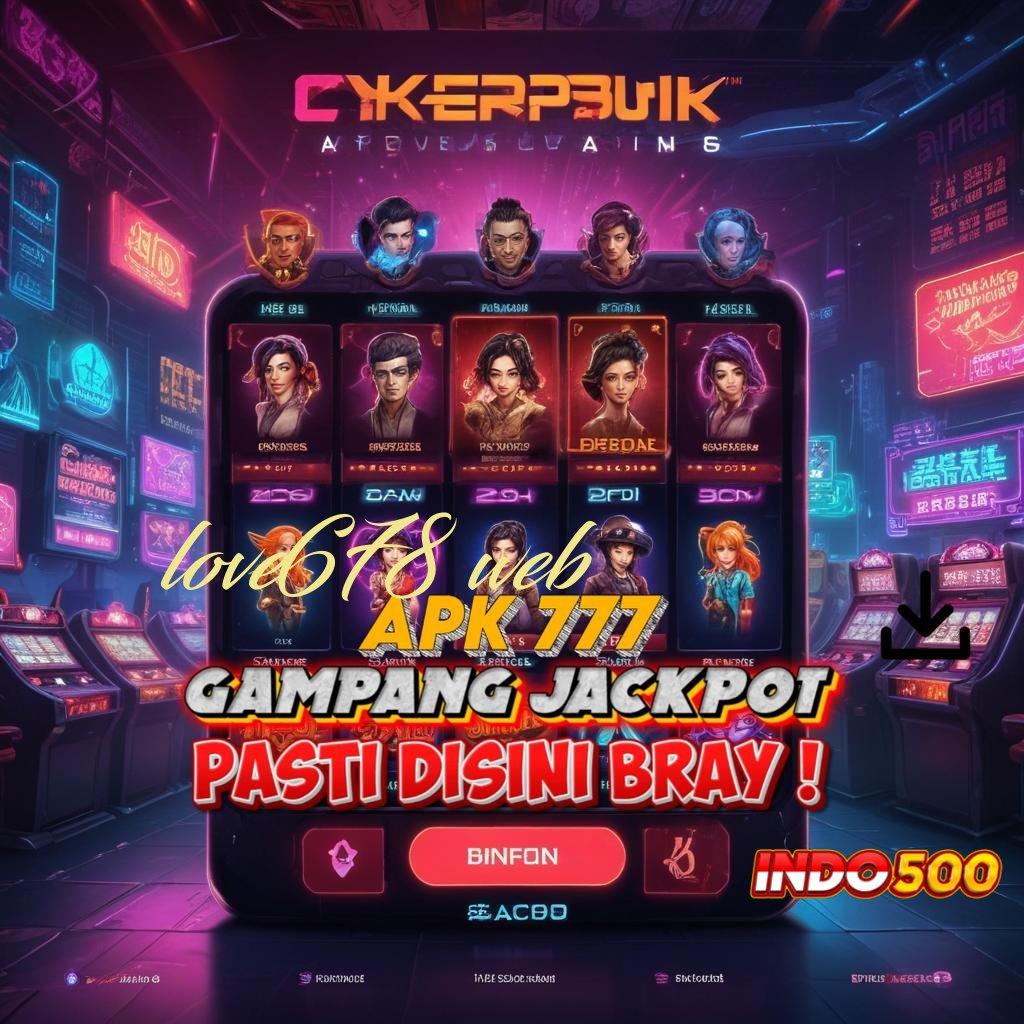 LOVE678 WEB ➳ Spin Maksimal Dengan Bonus Langsung Tanpa Ribet