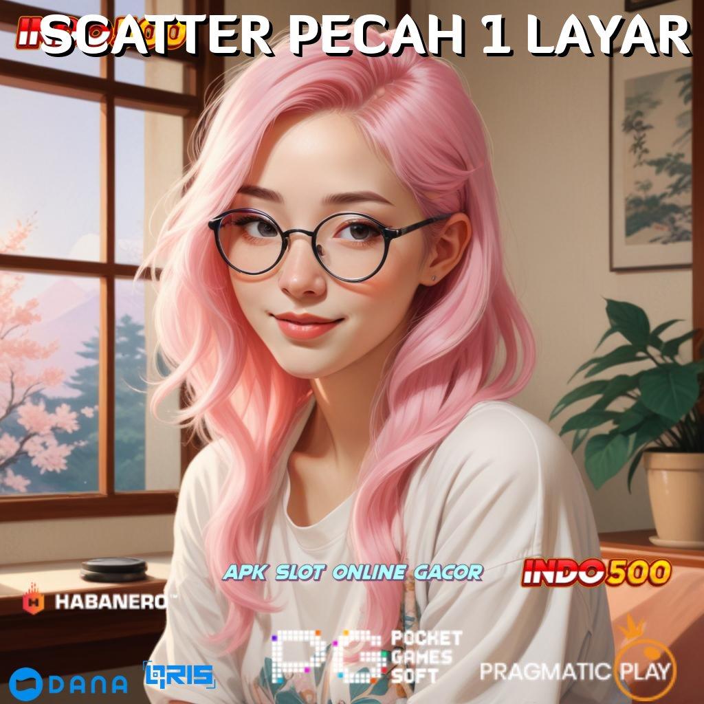 SCATTER PECAH 1 LAYAR 🐉 depo dana 5rb meja jp cuan online