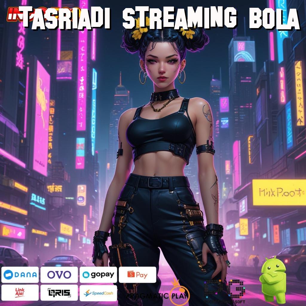 TASRIADI STREAMING BOLA Informasi Valid Deposit Langsung Untung Besar