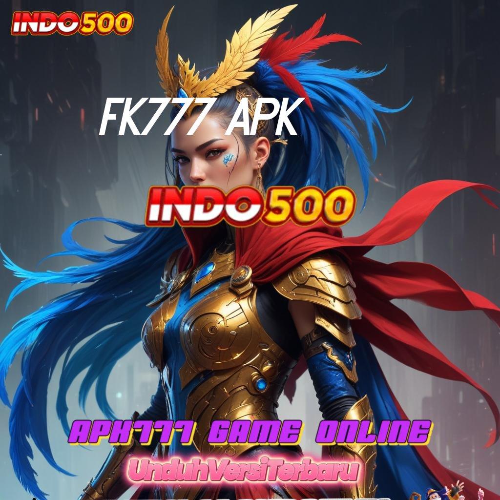 FK777 APK 💯 keleluasaan tanpa batas dalam bermain