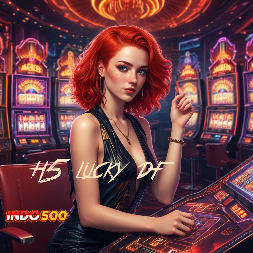 H5 LUCKY DF ♒ Berpotensi Juara Slot Langsung WD Cepat