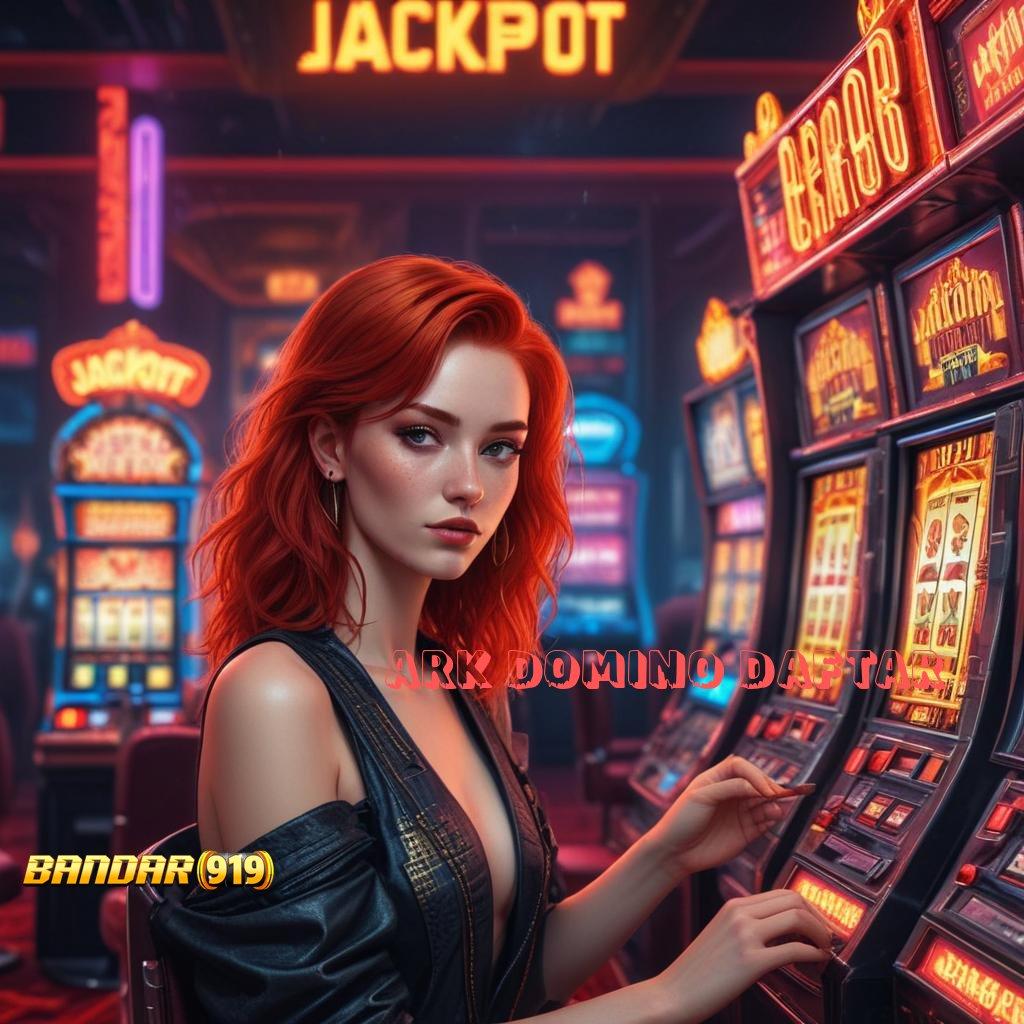 ARK DOMINO DAFTAR 💫 slot gratis tanpa deposit apk