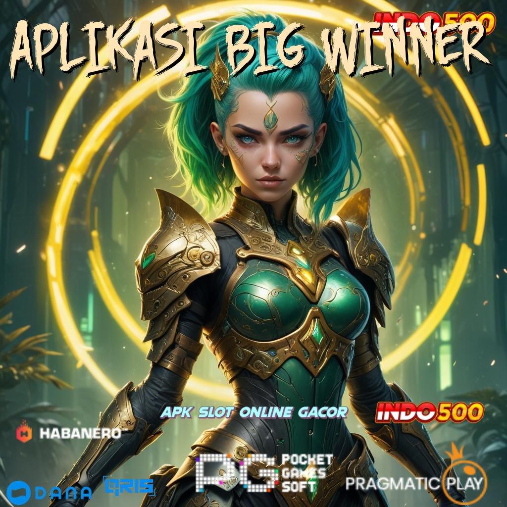 APLIKASI BIG WINNER 🔎 Langkah Mudah Untuk Maxwin Langsung Gacor