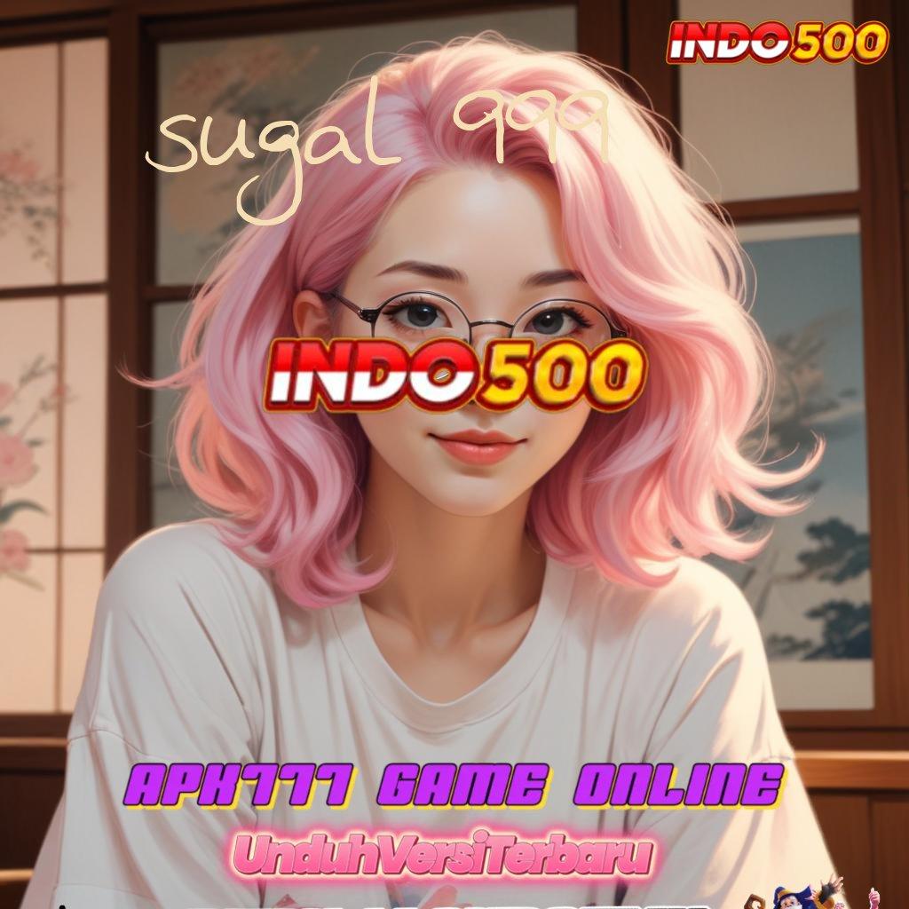 SUGAL 999 ✅ Unduh APK Slot Dengan Fitur Terbaru