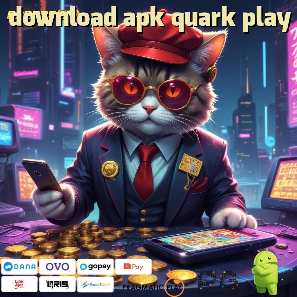 DOWNLOAD APK QUARK PLAY > Layanan Jackpot Bonus Langsung Maksimal