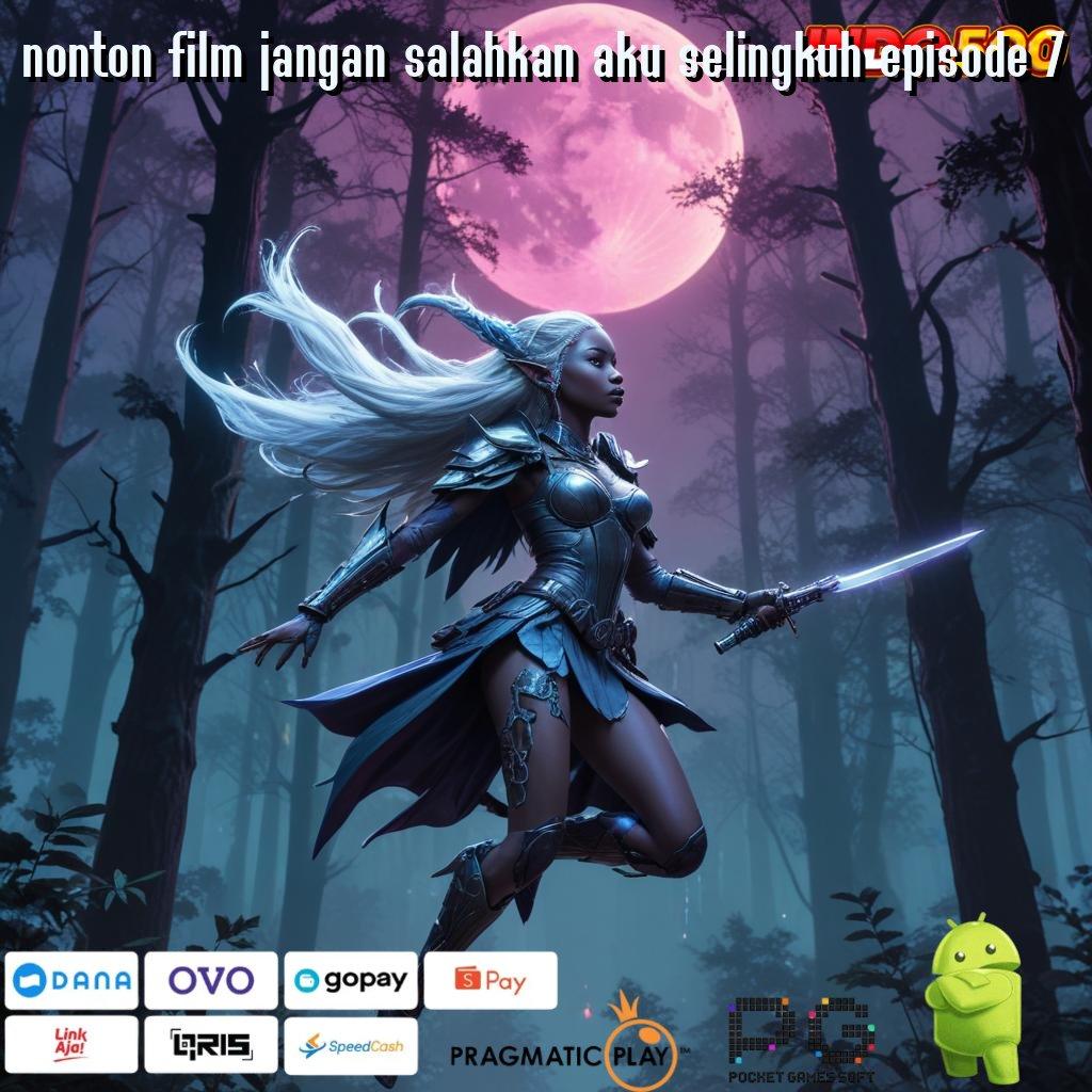 NONTON FILM JANGAN SALAHKAN AKU SELINGKUH EPISODE 7 Game Baru Dengan Sistem Keamanan Terbaik