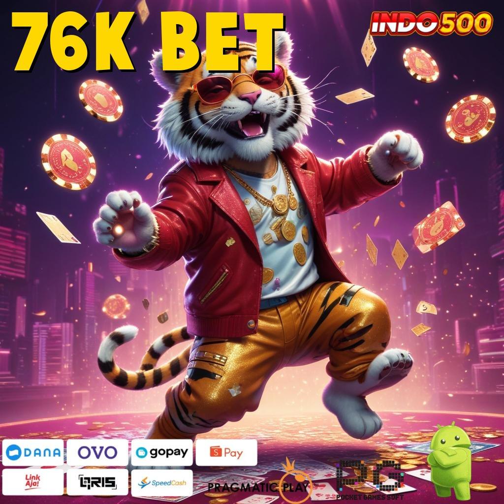 76K BET fitur baru duit melimpah deposit shopeepay tercepat