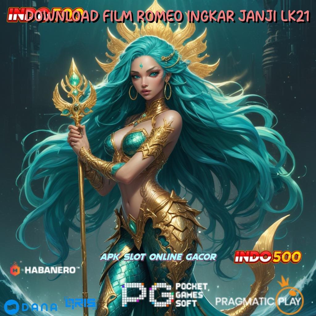 DOWNLOAD FILM ROMEO INGKAR JANJI LK21 # prima cepat handal prima cepat