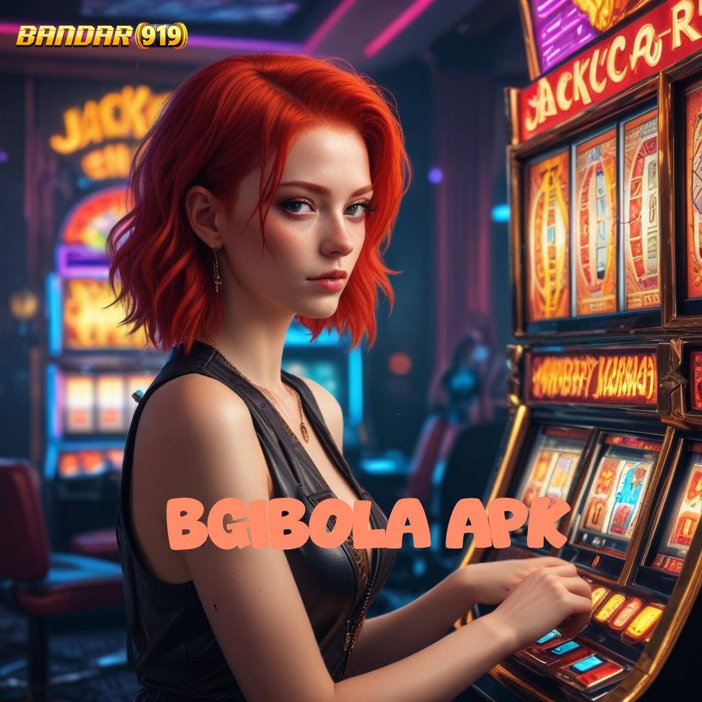 BGIBOLA APK ⚌ slot maxwin jalan paling juara gacor