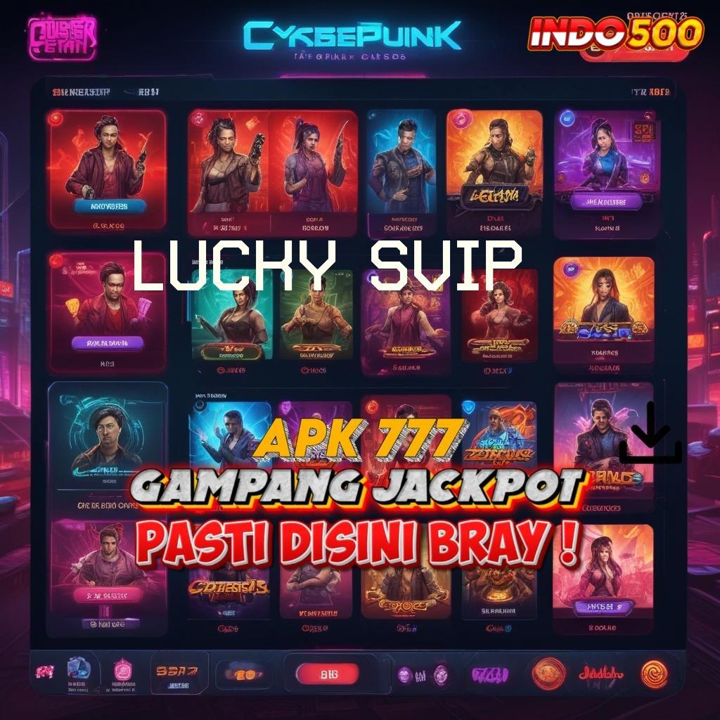 LUCKY SVIP ✧ Versi Terbaru Android iOS RTP Sistem Digital