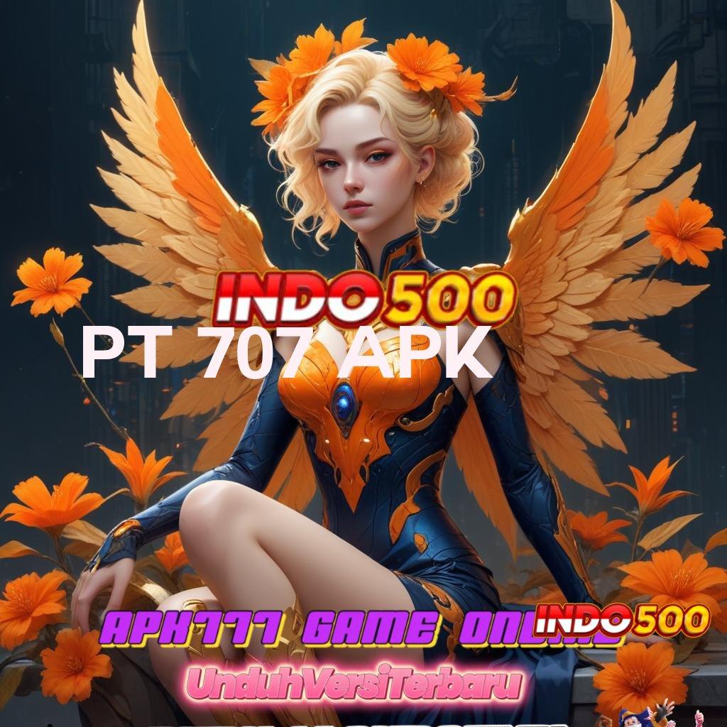 PT 707 APK ✔ Download Slot APK Bonus Terbesar Hari Ini