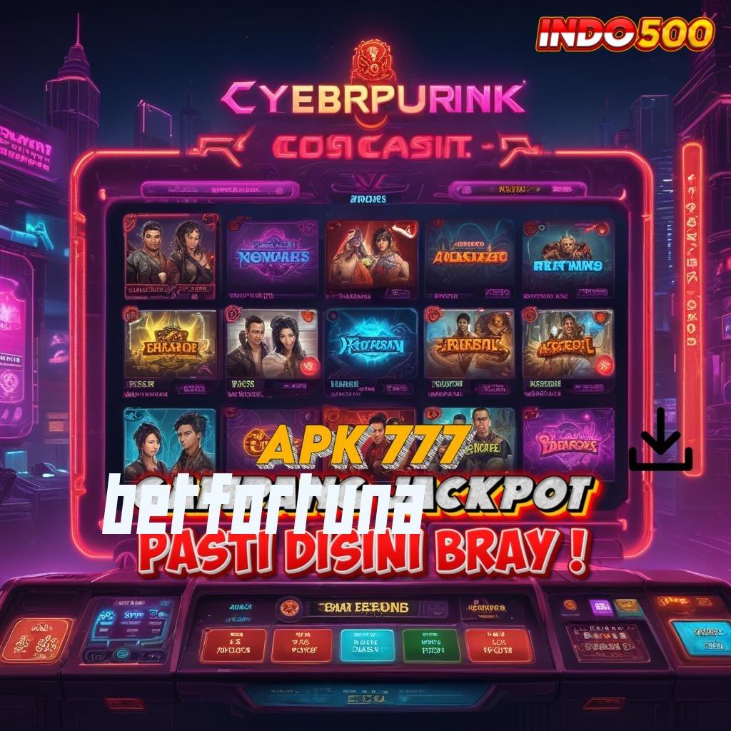 BETFORTUNA → Mulai Maxwin Unduh Terbaru Versi 2.988.44 Login Tahun Ini