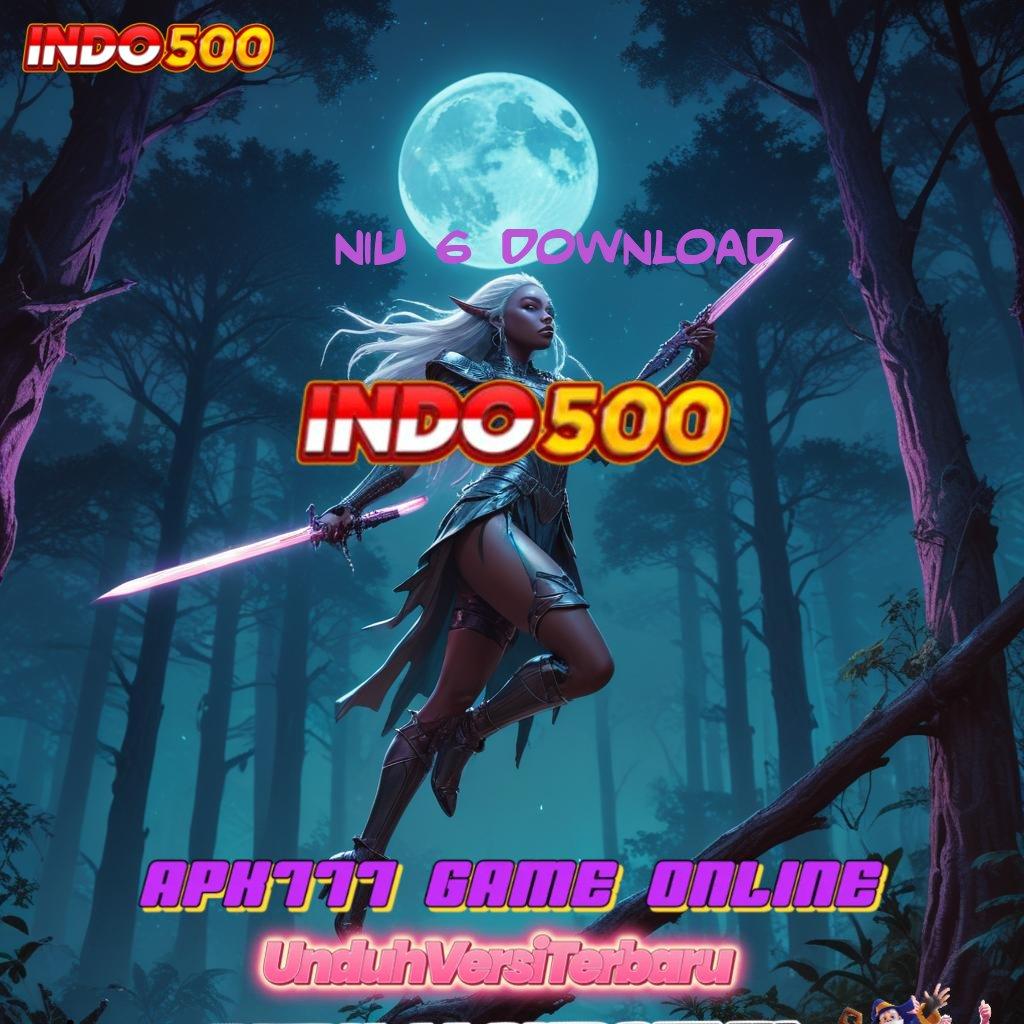 NIU 6 DOWNLOAD fitur gres dengan akses instan keuntungan