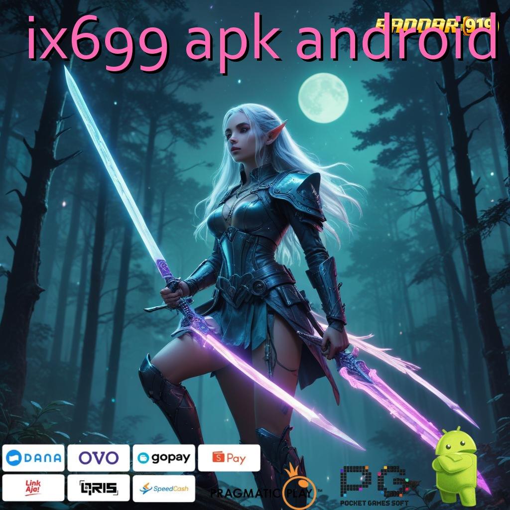 IX699 APK ANDROID : Garansi Untung Tanpa Kerugian Modal Minimal