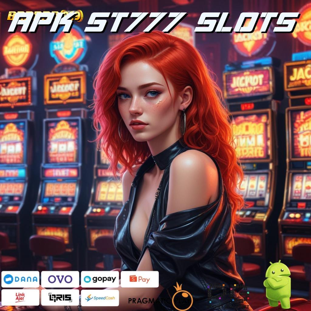 APK ST777 SLOTS : jaminan cuan spin langsung untung tiada lawan