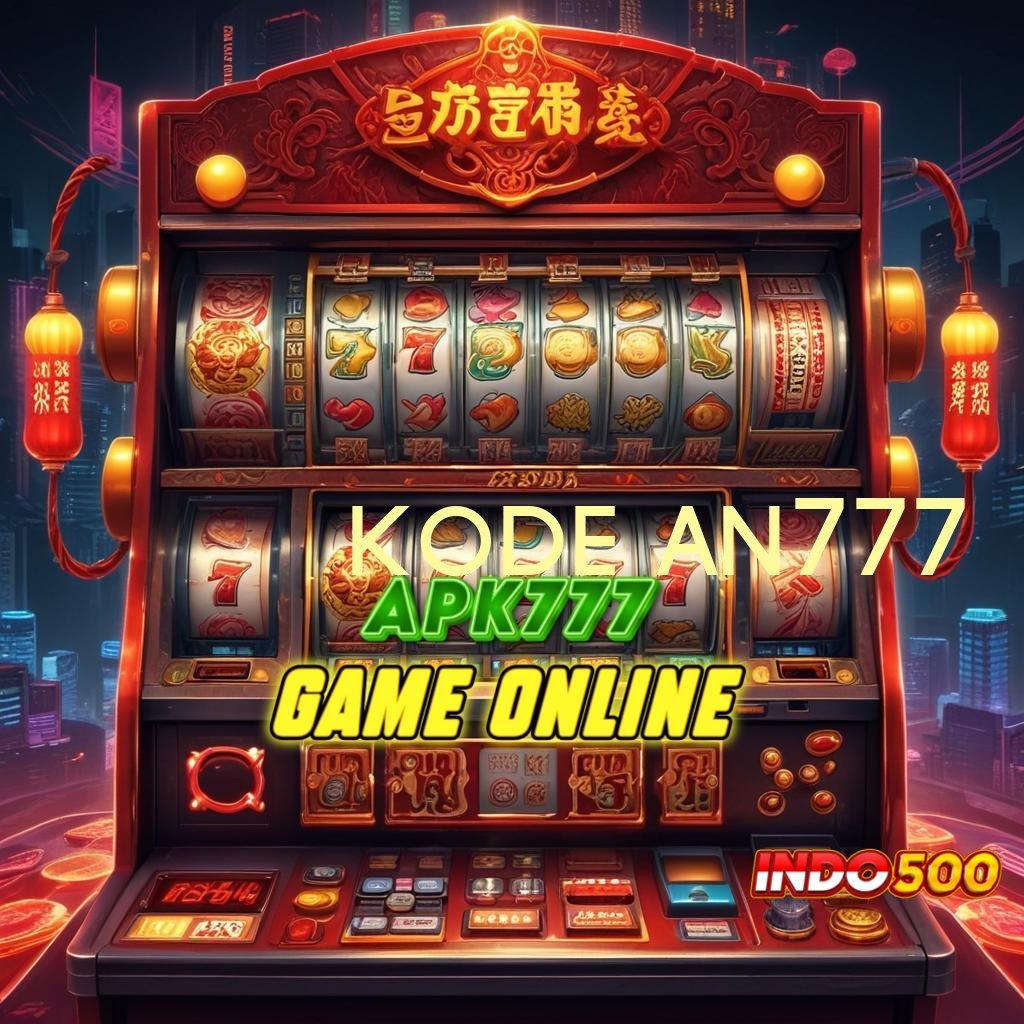 KODE AN777 maxwin pasti kode jackpot tanpa hambatan