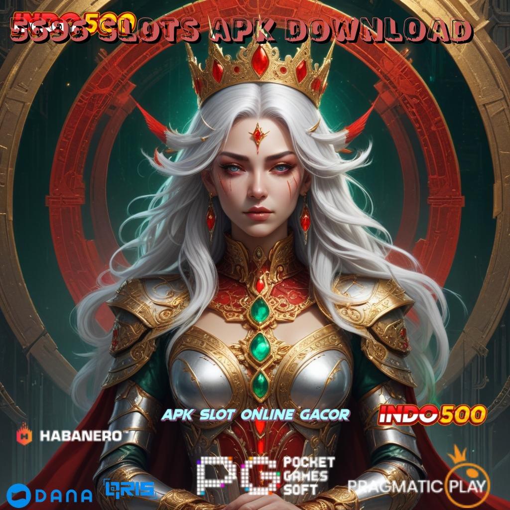 5696 SLOTS APK DOWNLOAD sudah dijamin kaya