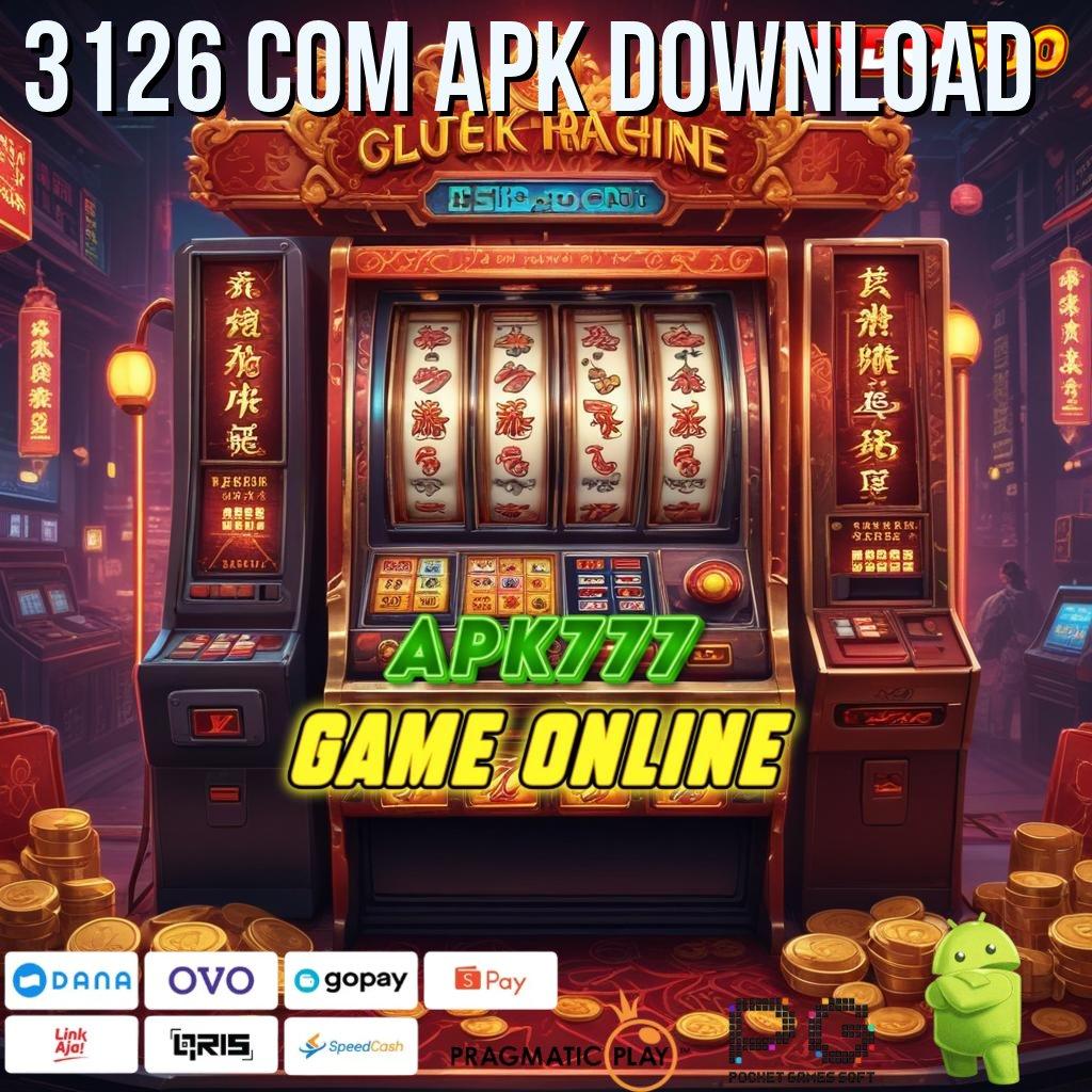 3126 COM APK DOWNLOAD Zona Aman untuk Keuntungan Maksimal Hari Ini