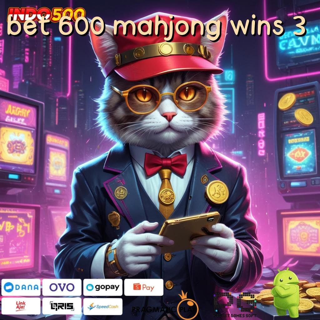 BET 600 MAHJONG WINS 3 akses game baru dengan fitur terbaik