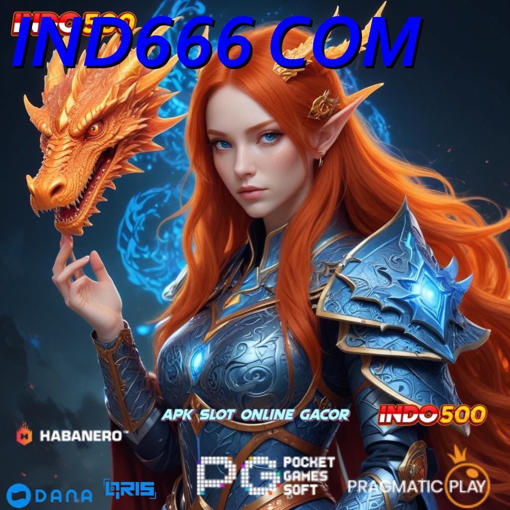 IND666 COM 🔥 Anggota Baru Tangguh Dan Handal Sumber Kekayaan